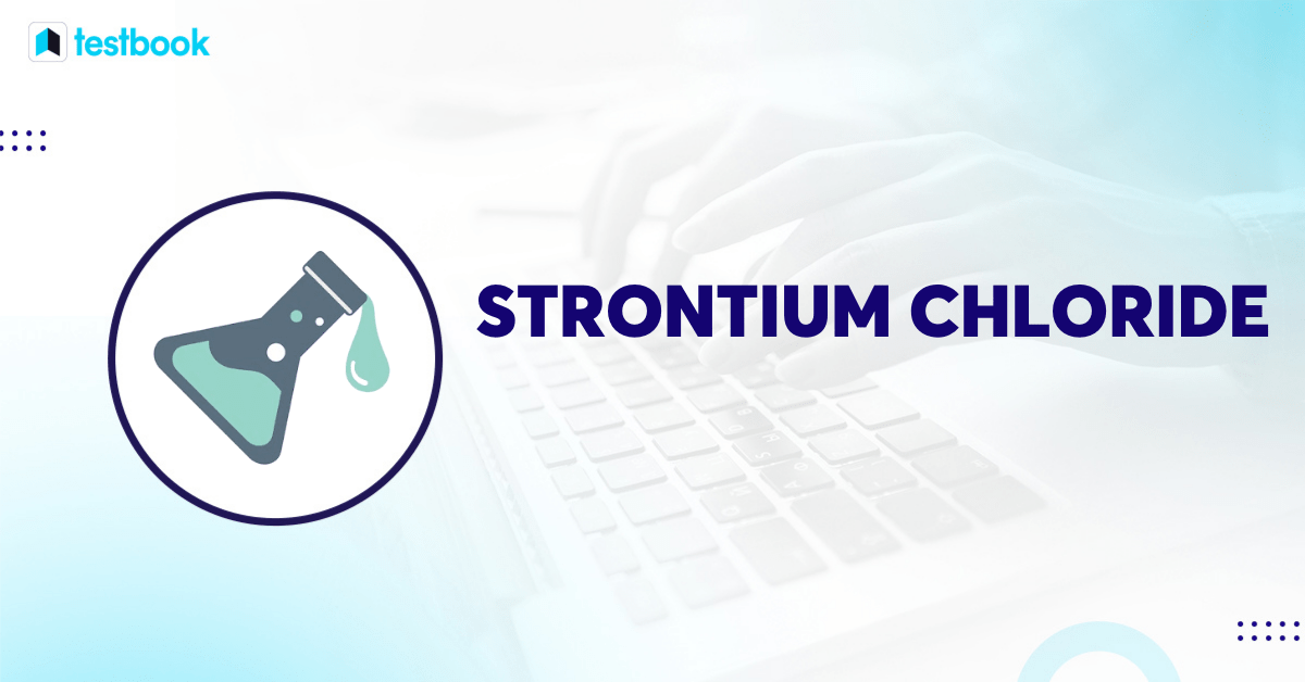 Strontium Chloride Formula Learn Structure, Properties, and Uses